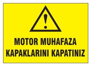 MOTOR MUHAFAZA KAPAKLARINI KAPATINIZ