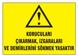 KORUYUCULAR ÇIKARMA, UZAKLAŞTIRMA VE İŞLERLİĞİNİ TEHLİKEYE SOKMA YASAKTIR