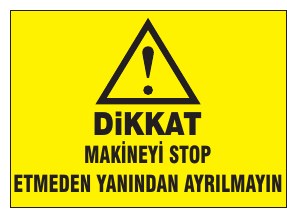 DİKKAT MAKİNEYİ STOP ETMEDİKTEN SONRA AYRILMAYIN