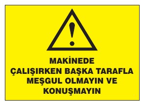 MAKİNEDE ÇALIŞIRKEN TAKIYA, KRAVAT VE BENZERİ ŞEYLER VE KORUYUCUSUZ ÇALIŞMAYIN
