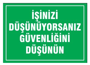 İŞİNİZİ DÜŞÜNMÜYORSANIZ GÜVENLİĞİNİ DÜŞÜNÜN
