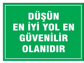 DÜŞÜN EN İYİ YOL EN GÜVENLİR OLANDIR