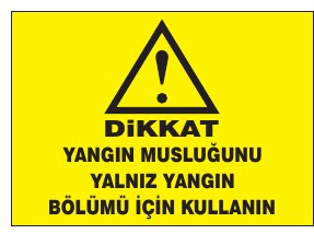 DİKKAT YANGIN MUSLUĞUNU YALNIZ YANGIN SÖNDÜRME BÖLÜMÜ İÇİN KULLANIN