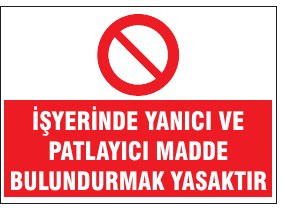 İŞYERİNDE YANICI VE PATLAYICI MADDE BULUNDURMAK YASAKTIR