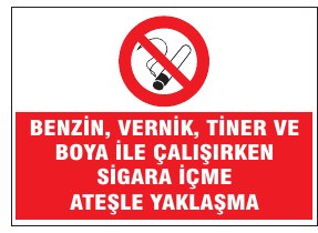 BENZİN, VERNİK, TINER VE DİĞER YANICI MADDELERE YAKINDA AÇIK ATEŞ YAKMAYIN