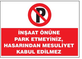 İNŞAAT ÖNÜNE PARK ETMEYİNİZ, MALZEMELERİN HAREKETİ HAYAT MESELESİ KARŞI SEÇENEK YOK