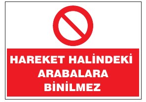 HAREKET HALİNDEKİ ARAÇLARA BİNMEK YASAKTIR