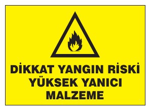 DİKKAT YANGIN RİSKİ YÜKSEK YANICI MALZEME