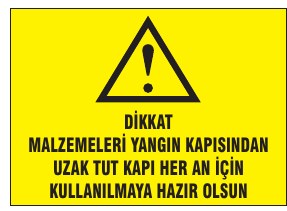 DİKKAT MALZEMELERİ YANGIN EKİPMAN GİRİŞ ÇİKİŞ KAPILARI ÖNÜNE KOYMAYINIZ