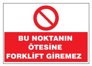 BU NOKTANIN ÖTESİNE FORKLİFT GİREMEZ