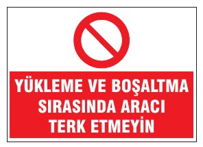 YÜKLEME VE BOŞALTMA SIRASINDA ARACI TERK ETMEYİN