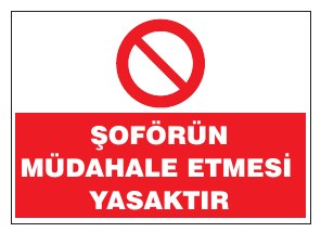 ŞOFÖRÜN MÜDAHALE ETMESİ YASAKTIR