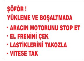 ŞOFÖRE ! İÇ VE BOŞALTMADA HAREKET STOP ET EL FRENİ ÇEK LASTİKLERE TAKOZ OL TAKOZ TAK