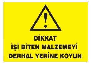 DİKKAT İŞİ BİTEN MALZEMEYİ DEPOAL YERİNE KOY