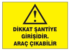 DİKKAT ŞANTİYE GİRİŞİNİN ARAÇ GİRABİLİR