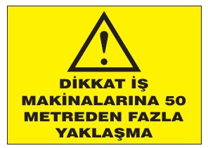DİKKAT İŞ MAKİNALARINA 50 METREDEN FAZLA YAKLAŞMA