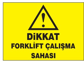 DİKKAT FORKLİFT ÇALIŞMA SAHASI