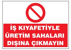 İŞ KIYAFETİYLE ÜRETİM SAHALARI DIŞINA ÇIKMAYINIZ