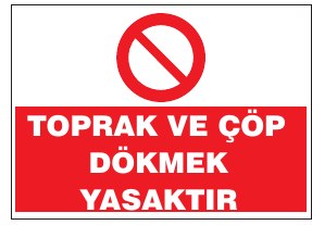 TOPRAK VE ÇÖP DÖKMEK YASAKTIR