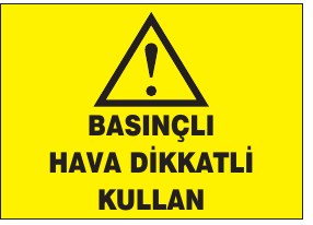 BASINÇLI HAVA DİKKATLİ KULLAN
