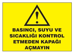 BASINÇ, SUYU VE SICAKLIĞI KONTROL ETMEDEN KAPAĞI AÇMAYIN