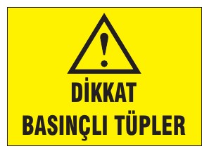 DİKKAT BASINÇLI TÜPLER