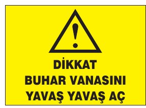 DİKKAT BUHAR VANASINI YAVAŞ YAVAŞ AÇ