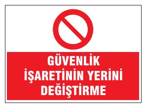 GÜVENLİK İŞARETİNİ YERİNİ DEĞİŞTİRME