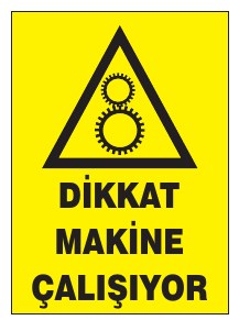 DİKKAT MAKİNE ÇALIŞIYOR