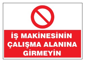 İŞ MAKİNESİNİN ÇALIŞMA ALANINA GİRMEYİNİZ