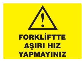 FORKLİFTE AŞIRI HIZ YAPMAYINIZ