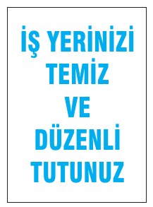 İŞ YERİNİZİ TEMİZ VE DÜZENLİ TUTUNUZ