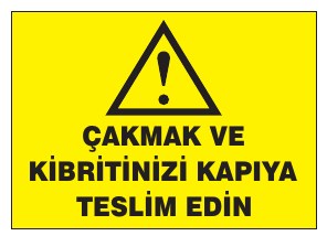 ÇAKMAK VE KİBRİTİNİZİ KAPIYA TESLİM EDİN