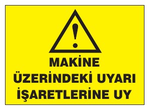 MAKİNE ÜZERİNDEKİ UYARI İŞARETLERİNE UY