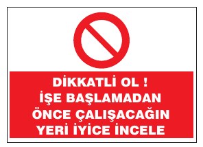 DİKKATLİ OL VE BAŞLAMAMADAN ÖNCE ÇALIŞACAĞIN YERİ İYİCE İNCELE