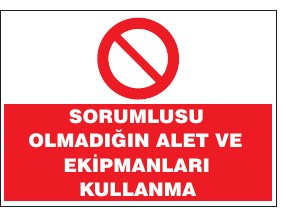 SORUMLUSU OLMADIĞIN ALET VE EKİPMANLARI KULLANMA