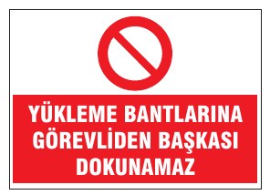 YÜKLEME BANTLARINA GÖREVLİDEN BAŞKASI DOKUNAMAZ