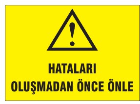 HATALARI OLUŞMADAN ÖNCE ÖNLE