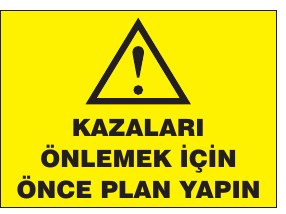 KAZALARI ÖNLEMEK İÇİN ÖNCE PLAN YAPIN