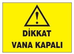 DİKKAT VANA KAPALI