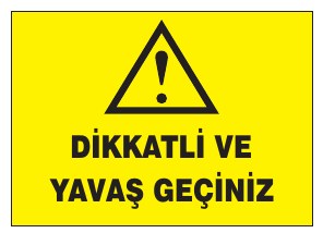 DİKKATLİ VE YAVAŞ GEÇİNİZ
