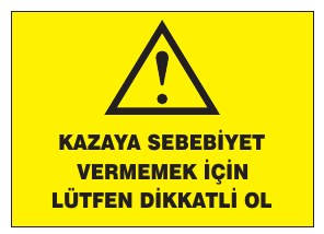 KAZAYA SEBEBİYET VERMEMEK İÇİN LÜTFEN DİKKATLİ OL