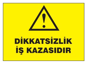 DİKKATSİZLİK İŞ KAZASIDIR