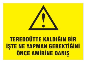 TEZGAHTA KALDIRILAN BİR İŞİ YE YAPMA SERVİSİNE ÖNCE DANIŞINIZ