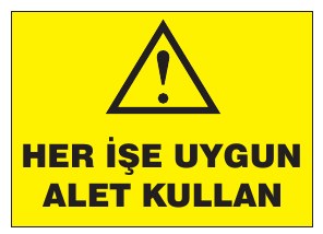 HER İŞE UYGUN ALET KULLAN