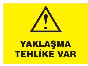 YAKLAŞMA TEHLİKE VAR