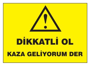 DİKKATLİ OL KAZA GELİYORUM DER