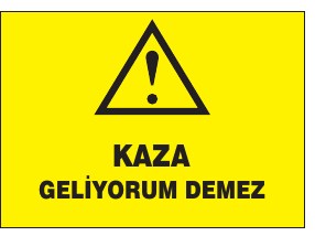 KAZA GELİYORUM DEMEZ