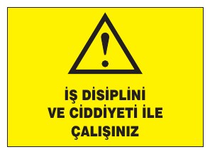 İŞ DİSİPLİNİ VE CİDDİYETİ İLE ÇALIŞINIZ