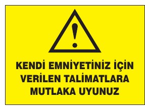KENDİ EMNİYETİNİZ İÇİN VERİLEN TALİMATLARA MUTLAKA UYUNUZ